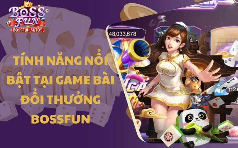 2 tính năng nổi bật tại sảnh game bài đổi thưởng Bossfun