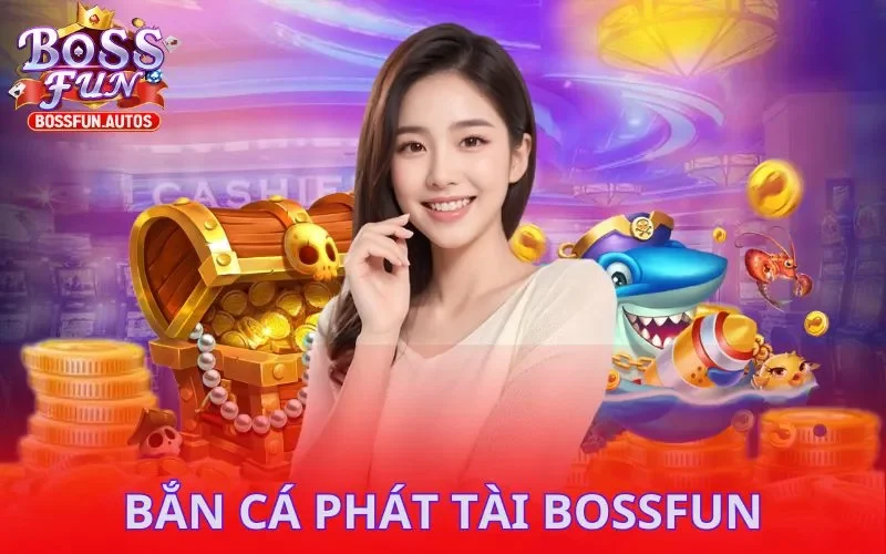 Bắn Cá Phát Tài Bossfun: Tại Sao Đây Là Game Bắn Cá Hot Nhất Hiện Nay?
