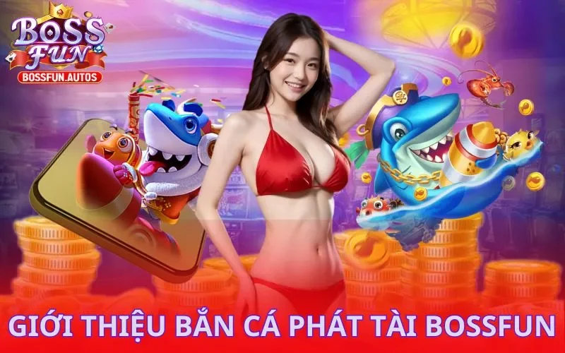 Bắn Cá Phát Tài đang rất được yêu thích tại Bossfun