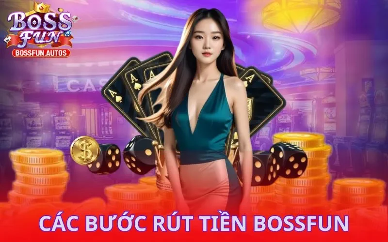 Các bước rút tiền Bossfun