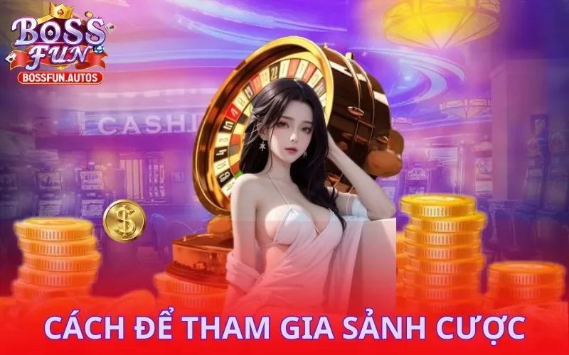 Cách để tham gia sảnh cược