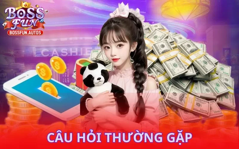 Câu hỏi thường gặp khi nạp tiền Bossfun