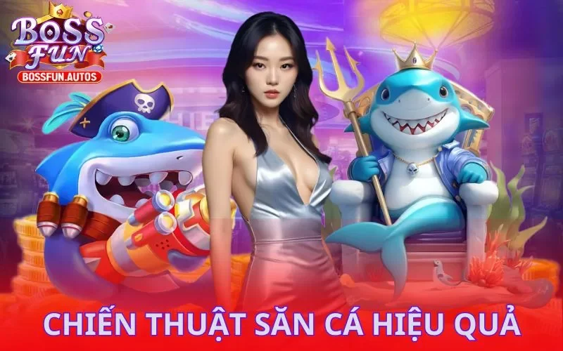 Chiến thuật săn cá hiệu quả