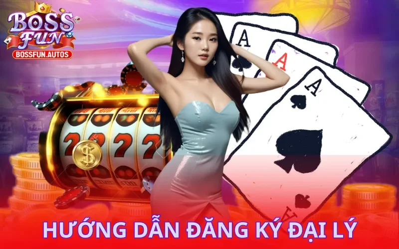 Đăng ký đại lý Bossfun