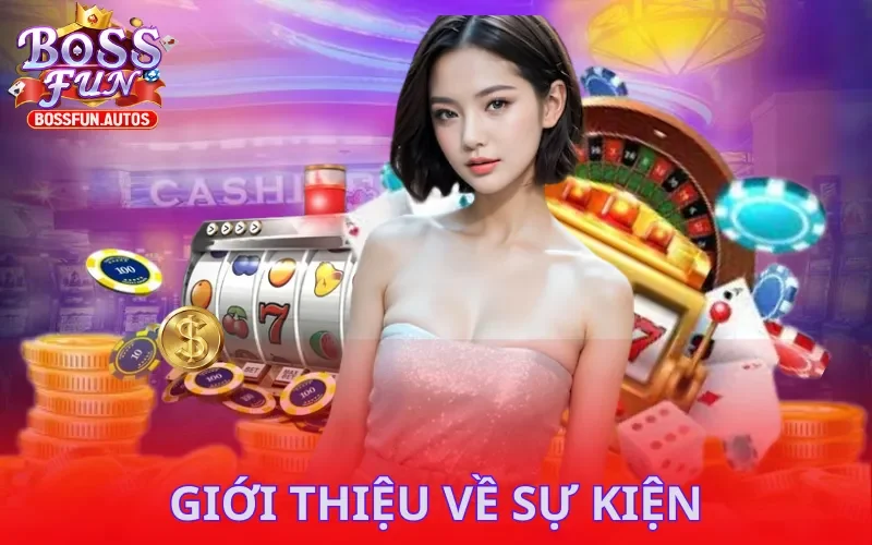 Vài nét chung về sự kiện đại lý Bossfun
