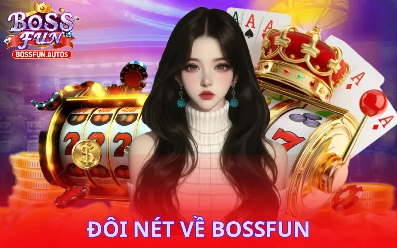 Vài nét về thương hiệu đình đám Bossfun