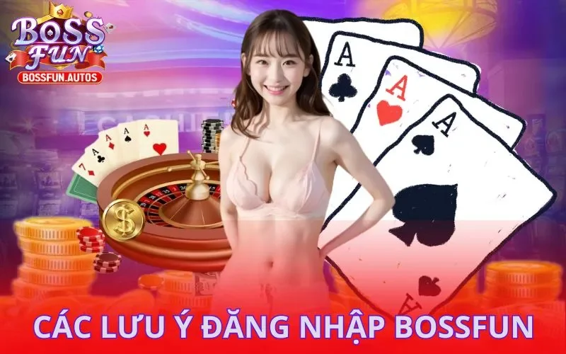 Một số lưu ý khác về Đăng nhập BOSSFUN