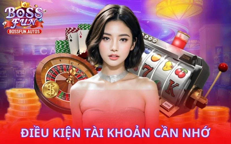 Điều kiện tài khoản cần nhớ