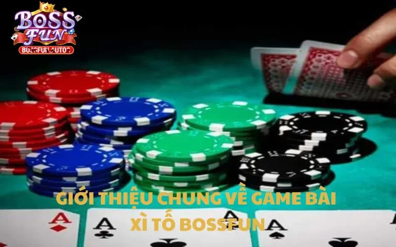 Giới thiệu chung về game bài Xì Tố Bossfun