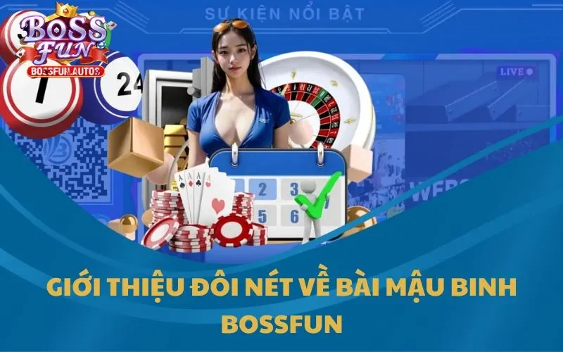 Giới thiệu đôi nét về Mậu Binh Bossfun