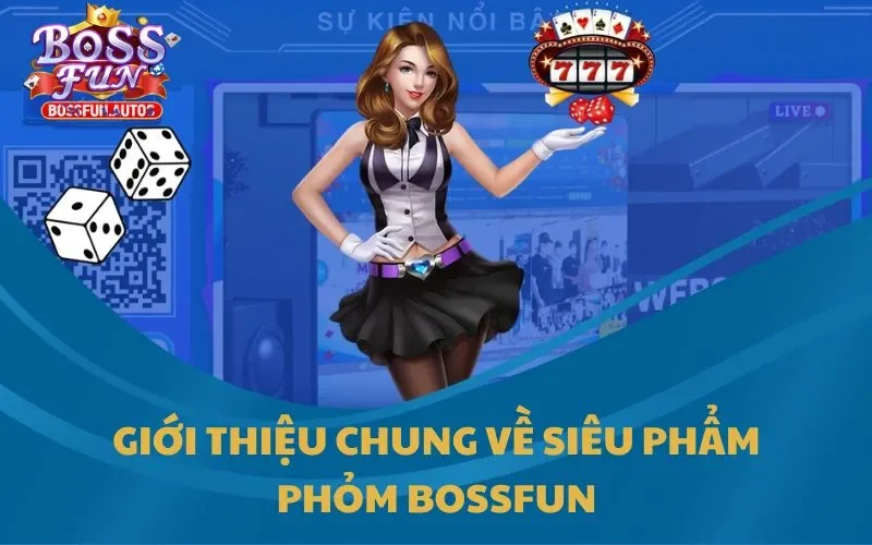 Giới thiệu chung về siêu phẩm Phỏm Bossfun