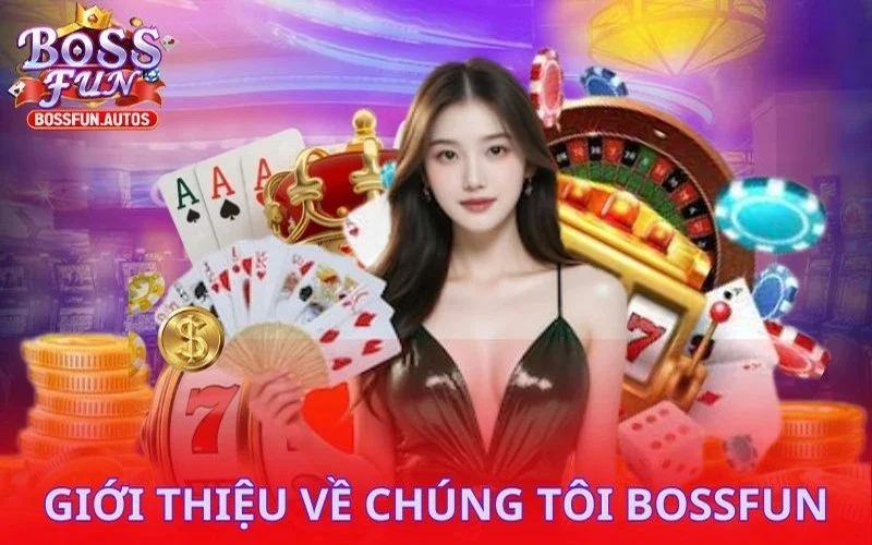 Giới thiệu về chúng tôi Bossfun quan tâm