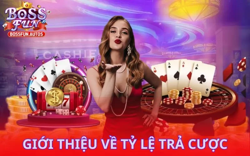 Những điều cần biết về tỷ lệ trả cược Bossfun