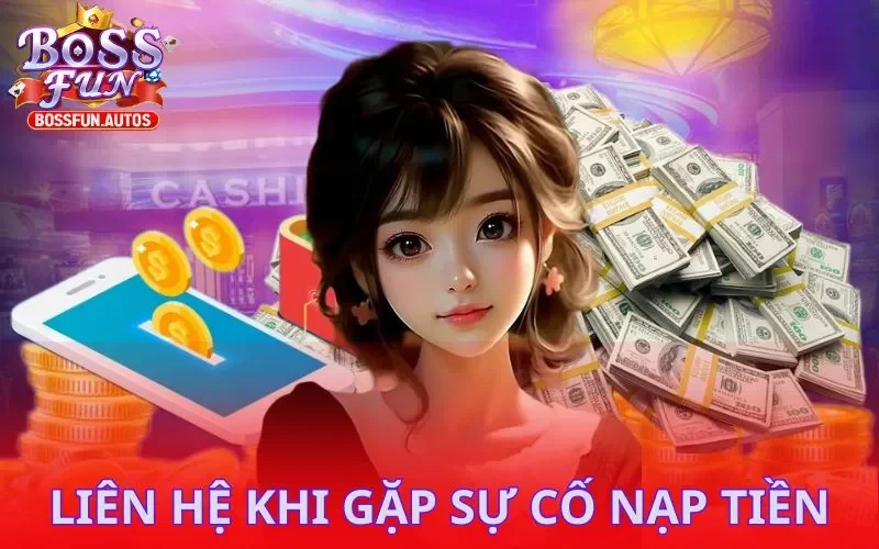 Liên hệ khi gặp sự cố nạp tiền Bossfun
