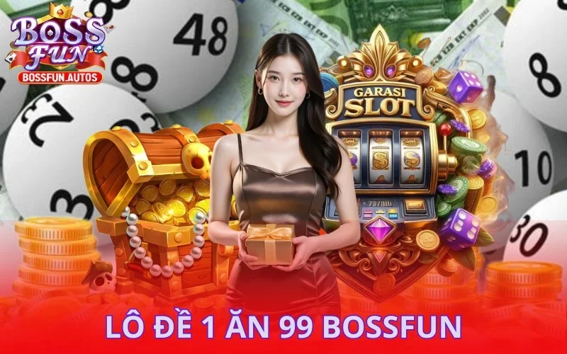 Lô Đề 1 Ăn 99 Bossfun: Cách Chơi Để Trúng Lớn
