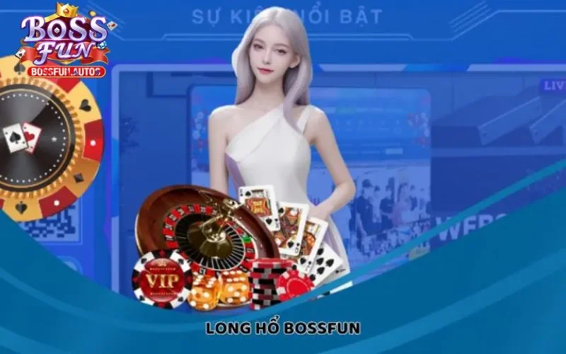 Long Hổ Bossfun: Mẹo Cược Để Tăng Tỉ Lệ Thắng Cao