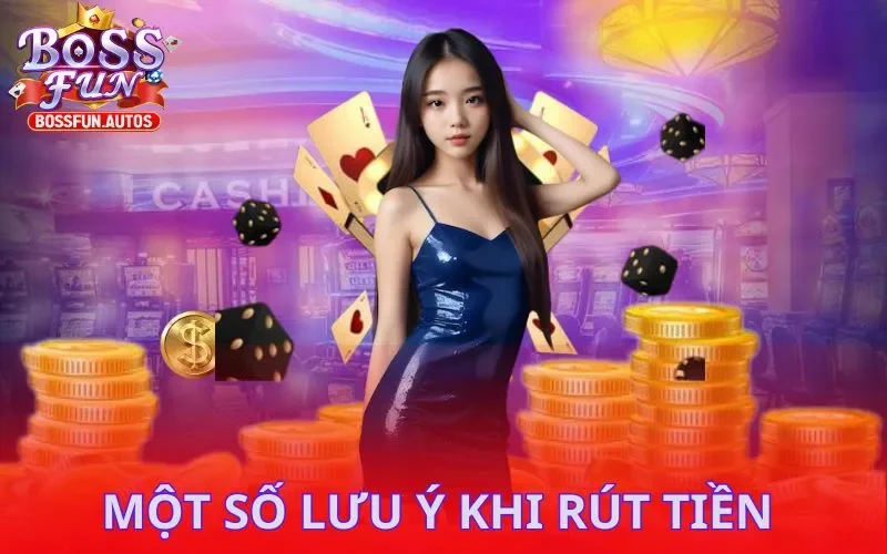 Một số lưu ý khi rút tiền Bossfun