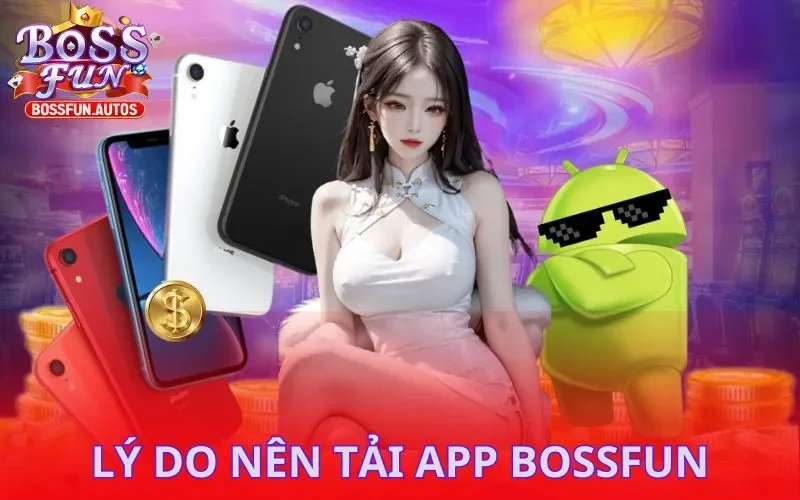Lý do nên tải app Bossfun