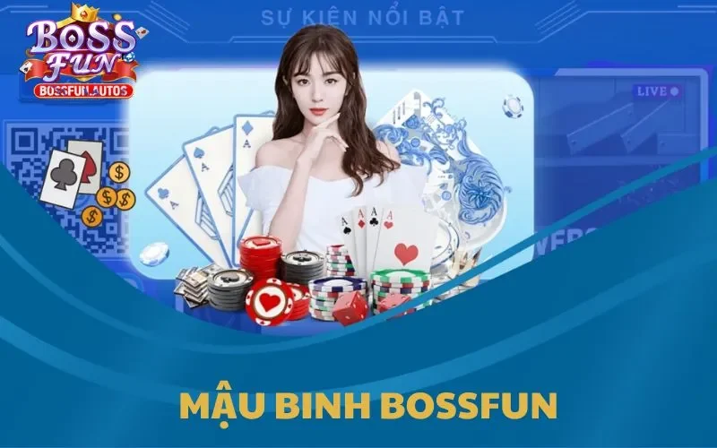 Mậu Binh Bossfun: Những Kinh Nghiệm Chơi Bạn Không Thể Bỏ Qua