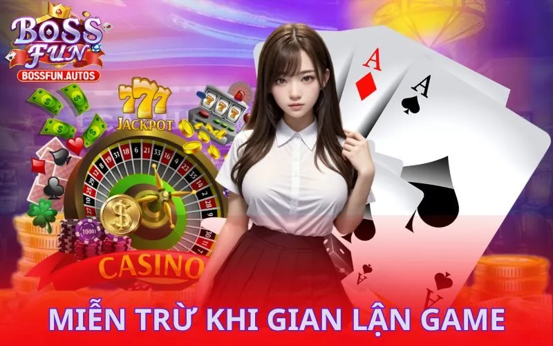 Miễn trừ trách nhiệm Bossfun khi bạn gian lận