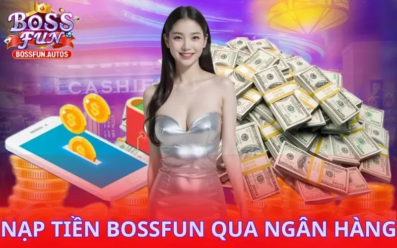 Nạp tiền Bossfun thông qua ngân hàng