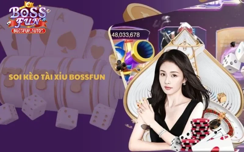 Soi Kèo Tài Xỉu Bossfun: Dự Đoán Tỷ Số Và Thắng Lớn Mỗi Ván Cược