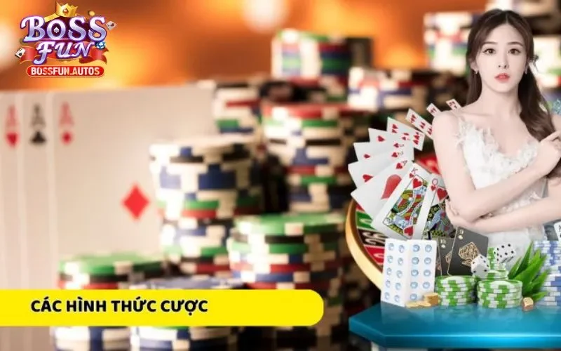 Các hình thức cược có mặt trong trò chơi