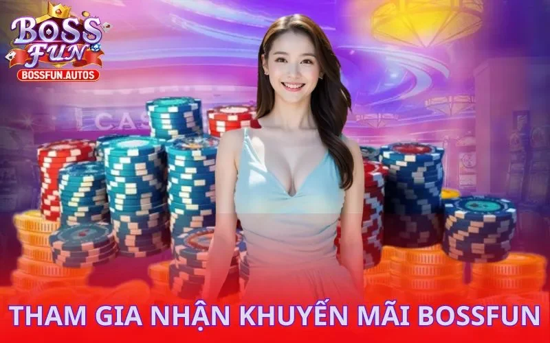 Hướng dẫn tham gia nhận khuyến mãi Bossfun