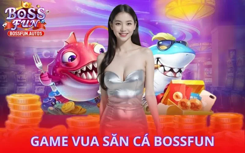 Tìm hiểu về game Vua Săn Cá Bossfun