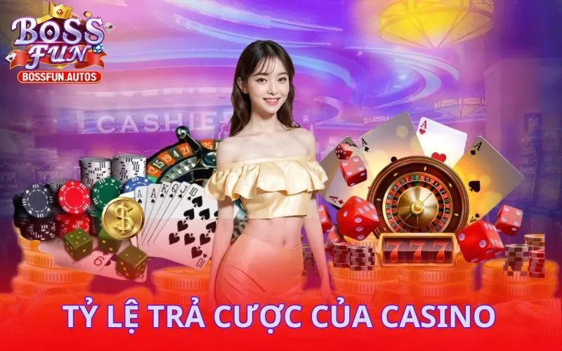 Tỷ lệ trả cược Bossfun dành cho Casino cực kỳ hấp dẫn