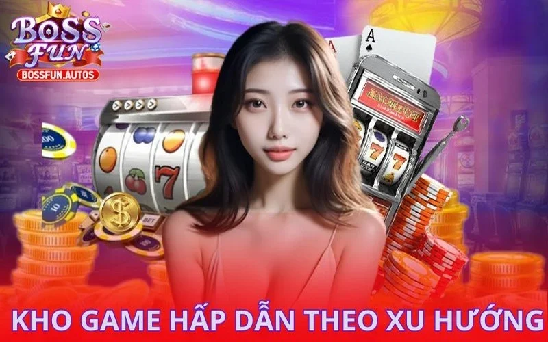 Kho game hấp dẫn theo xu hướng