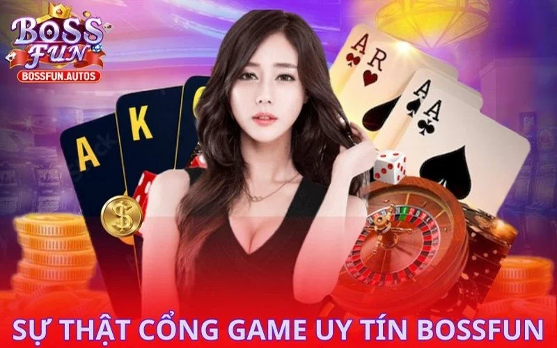 Sự thật cổng game uy tín Bossfun