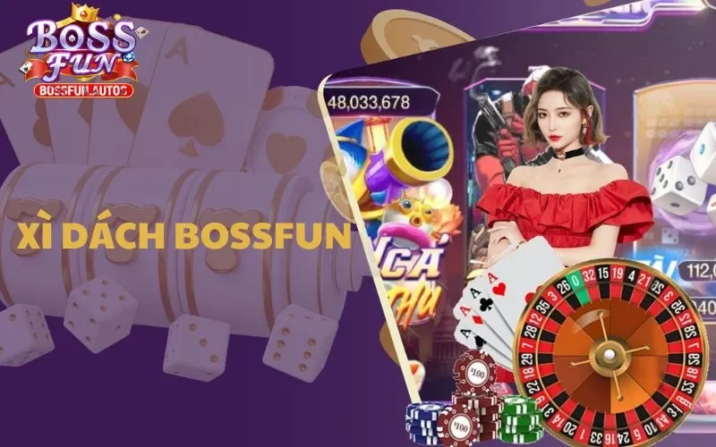 Xì Dách Bossfun - Sân Chơi Đẳng Cấp, Thách Thức Mọi Cao Thủ