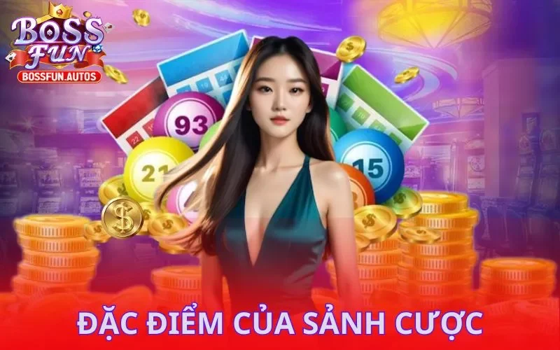 Đặc điểm của sảnh cược