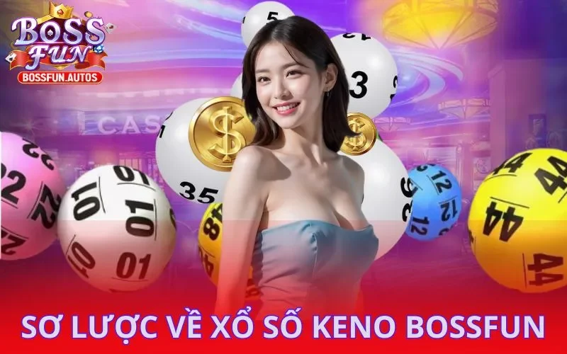 Giới thiệu xổ số Keno Bossfun là gì?