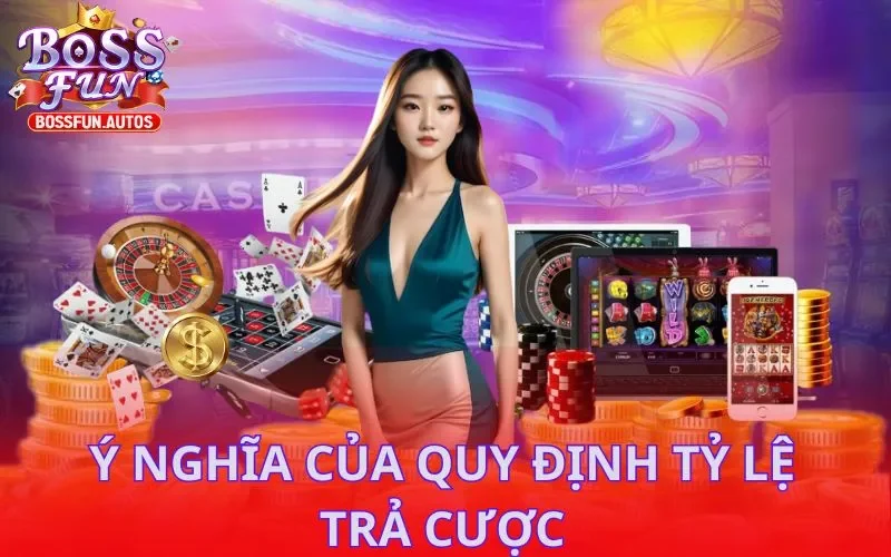 Phân tích vai trò của quy định về tỷ lệ trả cược Bossfun